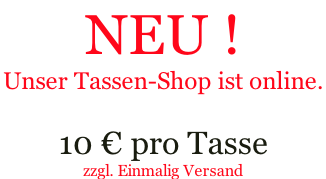 NEU ! Unser Tassen-Shop ist online.   10 € pro Tasse zzgl. Einmalig Versand