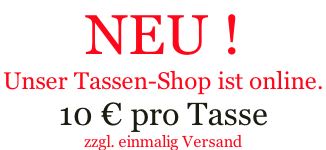 NEU ! Unser Tassen-Shop ist online.  10 € pro Tasse zzgl. einmalig Versand
